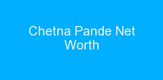 Chetna Pande Net Worth