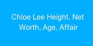Chloe Lee Height, Net Worth, Age, Affair