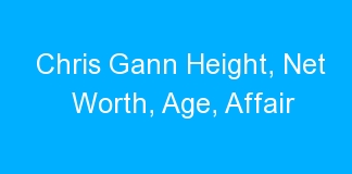 Chris Gann Height, Net Worth, Age, Affair