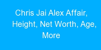 Chris Jai Alex Affair, Height, Net Worth, Age, More