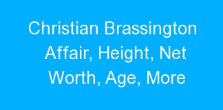 Christian Brassington Affair, Height, Net Worth, Age, More