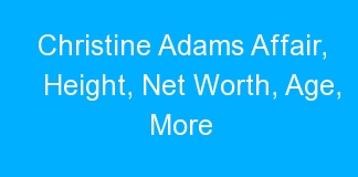 Christine Adams Affair, Height, Net Worth, Age, More