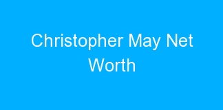 Christopher May Net Worth