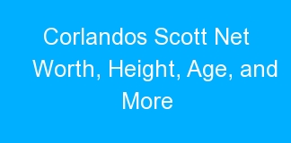 Corlandos Scott Net Worth, Height, Age, and More