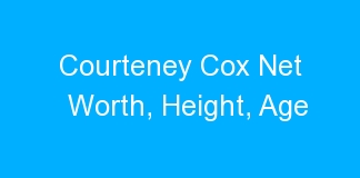 Courteney Cox Net Worth, Height, Age