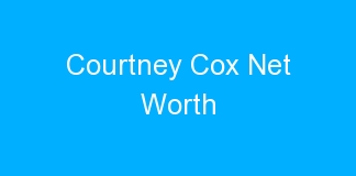 Courtney Cox Net Worth