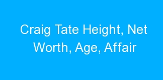 Craig Tate Height, Net Worth, Age, Affair
