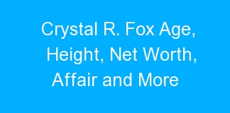 Crystal R. Fox Age, Height, Net Worth, Affair and More