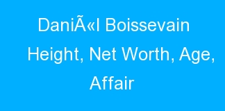DaniÃ«l Boissevain Height, Net Worth, Age, Affair