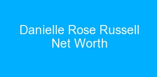 Danielle Rose Russell Net Worth