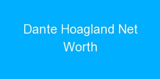 Dante Hoagland Net Worth