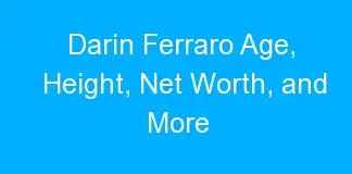 Darin Ferraro Age, Height, Net Worth, and More