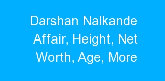 Darshan Nalkande Affair, Height, Net Worth, Age, More