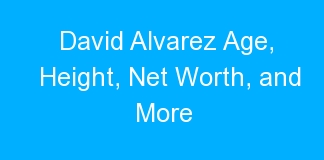David Alvarez Age, Height, Net Worth, and More