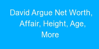 David Argue Net Worth, Affair, Height, Age, More