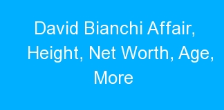 David Bianchi Affair, Height, Net Worth, Age, More