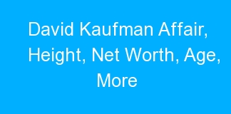David Kaufman Affair, Height, Net Worth, Age, More