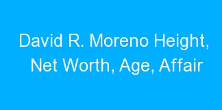 David R. Moreno Height, Net Worth, Age, Affair
