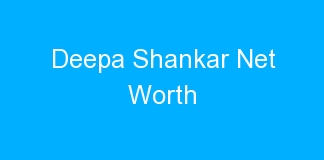 Deepa Shankar Net Worth