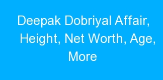 Deepak Dobriyal Affair, Height, Net Worth, Age, More