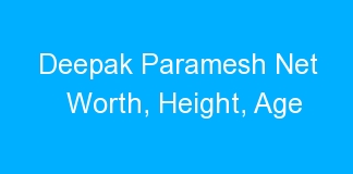 Deepak Paramesh Net Worth, Height, Age