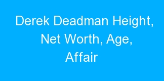 Derek Deadman Height, Net Worth, Age, Affair