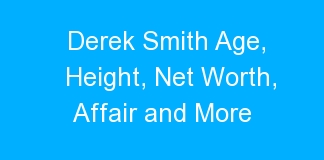 Derek Smith Age, Height, Net Worth, Affair and More