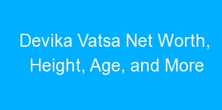 Devika Vatsa Net Worth, Height, Age, and More