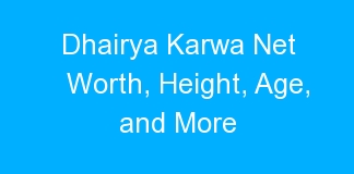 Dhairya Karwa Net Worth, Height, Age, and More