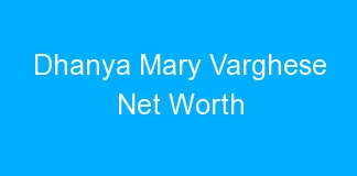 Dhanya Mary Varghese Net Worth