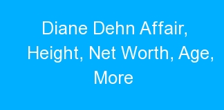 Diane Dehn Affair, Height, Net Worth, Age, More