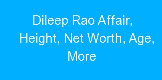 Dileep Rao Affair, Height, Net Worth, Age, More