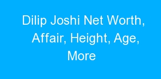 Dilip Joshi Net Worth, Affair, Height, Age, More