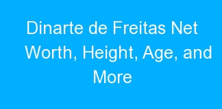 Dinarte de Freitas Net Worth, Height, Age, and More
