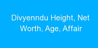 Divyenndu Height, Net Worth, Age, Affair