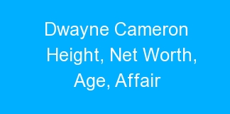 Dwayne Cameron Height, Net Worth, Age, Affair