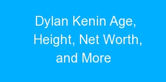 Dylan Kenin Age, Height, Net Worth, and More