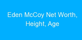 Eden McCoy Net Worth, Height, Age