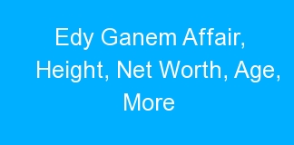 Edy Ganem Affair, Height, Net Worth, Age, More