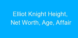 Elliot Knight Height, Net Worth, Age, Affair