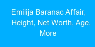 Emilija Baranac Affair, Height, Net Worth, Age, More