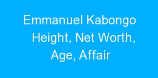 Emmanuel Kabongo Height, Net Worth, Age, Affair