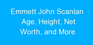 Emmett John Scanlan Age, Height, Net Worth, and More