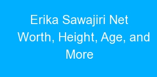 Erika Sawajiri Net Worth, Height, Age, and More