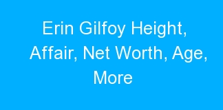 Erin Gilfoy Height, Affair, Net Worth, Age, More