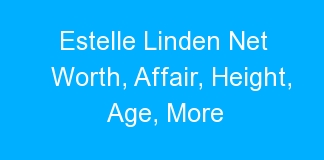 Estelle Linden Net Worth, Affair, Height, Age, More