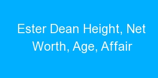 Ester Dean Height, Net Worth, Age, Affair