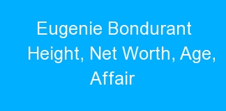 Eugenie Bondurant Height, Net Worth, Age, Affair