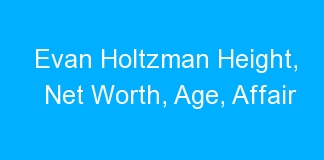 Evan Holtzman Height, Net Worth, Age, Affair