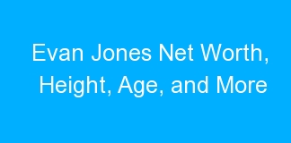 Evan Jones Net Worth, Height, Age, and More